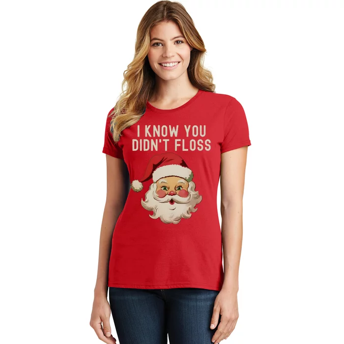 Funny Dental Hygienist I Know You DidnT Floss Santa Claus Christmas Women's T-Shirt