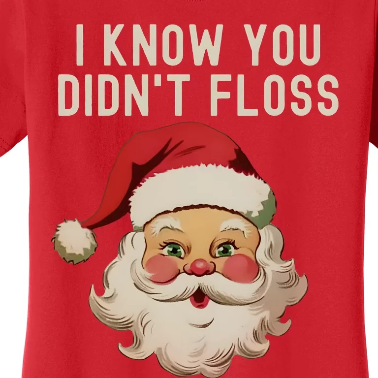 Funny Dental Hygienist I Know You DidnT Floss Santa Claus Christmas Women's T-Shirt