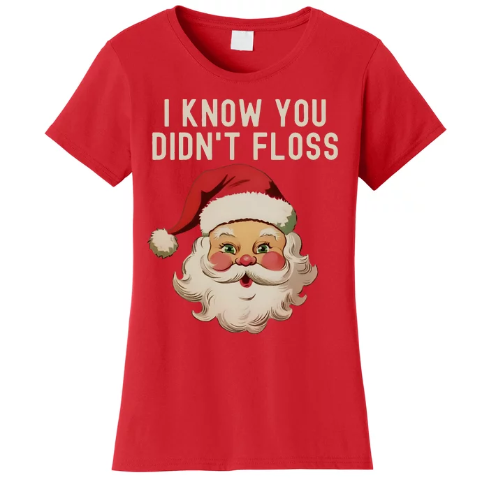 Funny Dental Hygienist I Know You DidnT Floss Santa Claus Christmas Women's T-Shirt