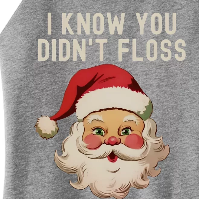 Funny Dental Hygienist I Know You DidnT Floss Santa Claus Christmas Women’s Perfect Tri Rocker Tank