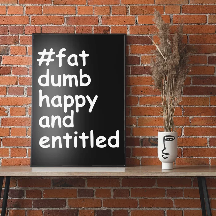 Fat Dump Happy And Entitled Poster