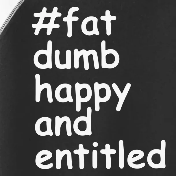 Fat Dump Happy And Entitled Toddler Fine Jersey T-Shirt