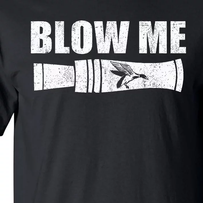 Funny Duck Hunting Blow Me Duck Call Waterfowl Hunter Gift Tall T-Shirt