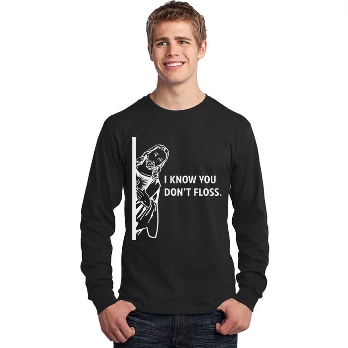 Funny Dental Hygienist Jesus I Know You DonT Floss Tall Long Sleeve T-Shirt