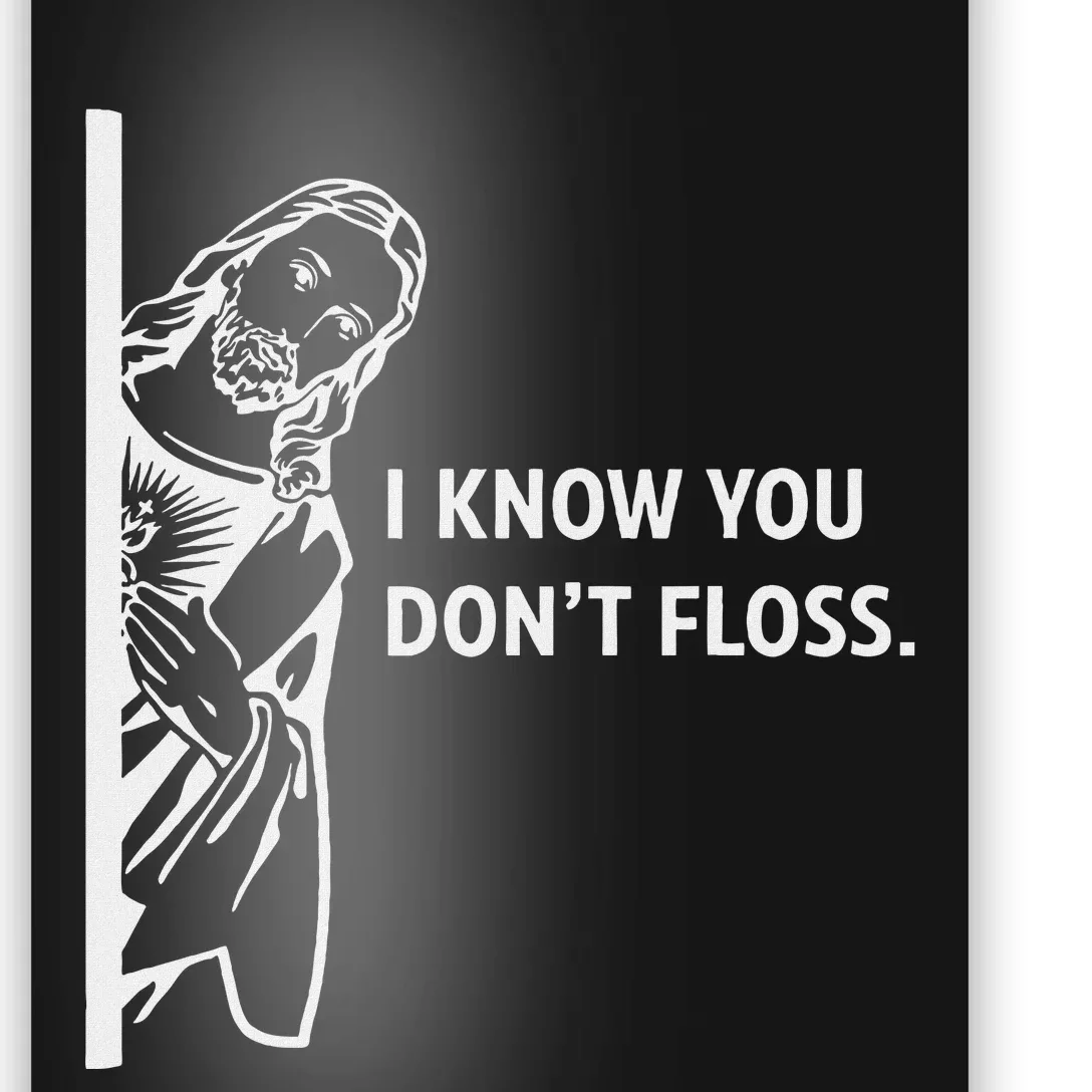 Funny Dental Hygienist Jesus I Know You DonT Floss Poster