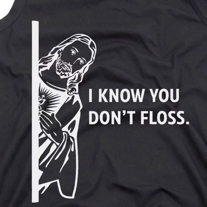 Funny Dental Hygienist Jesus I Know You DonT Floss Tank Top