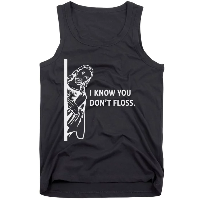 Funny Dental Hygienist Jesus I Know You DonT Floss Tank Top