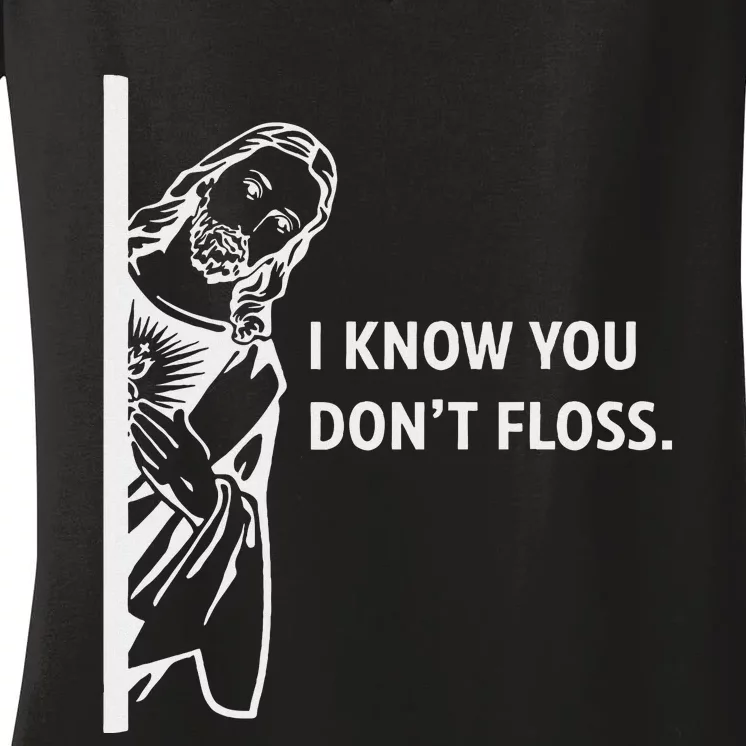 Funny Dental Hygienist Jesus I Know You DonT Floss Women's V-Neck T-Shirt