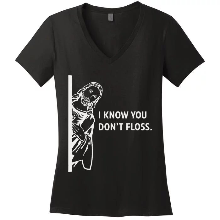 Funny Dental Hygienist Jesus I Know You DonT Floss Women's V-Neck T-Shirt