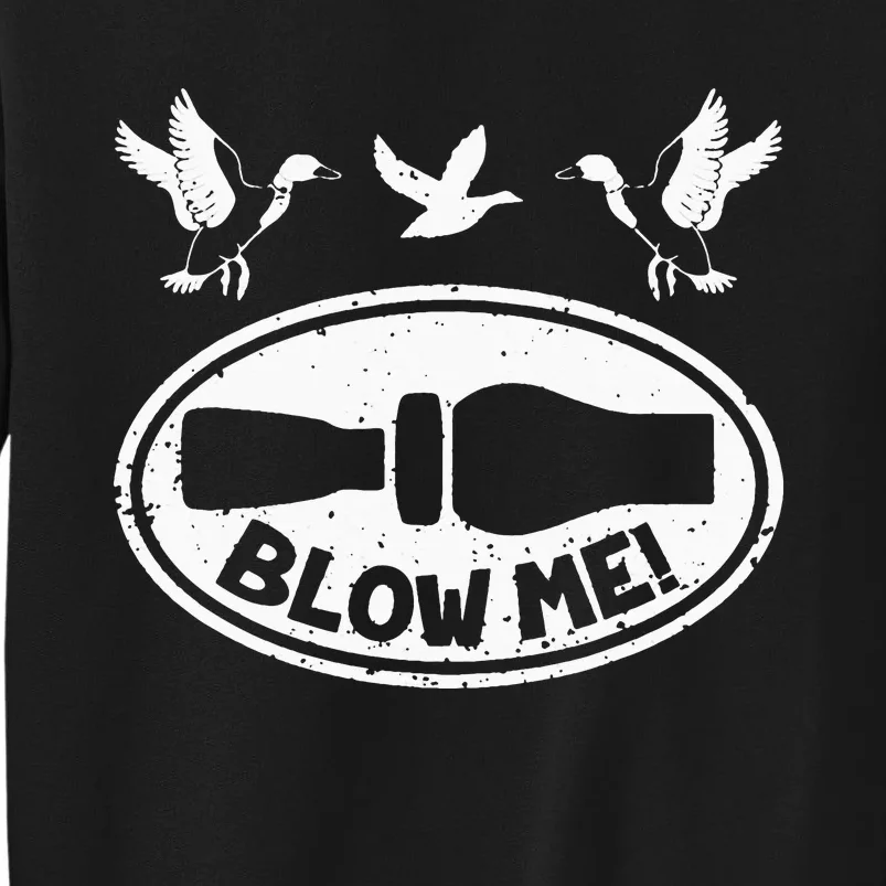 Funny Duck Hunting Blow Me Duck Call Waterfowl Hunter Tall Sweatshirt