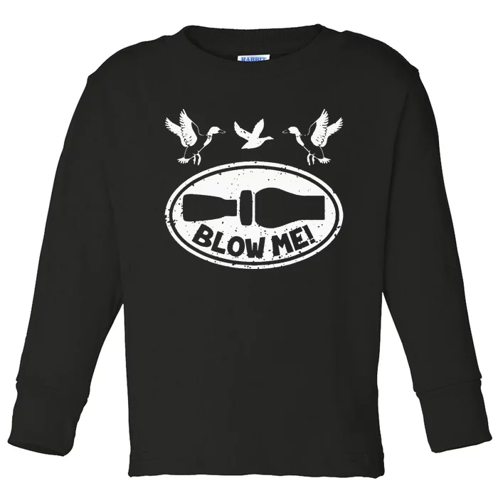 Funny Duck Hunting Blow Me Duck Call Waterfowl Hunter Toddler Long Sleeve Shirt