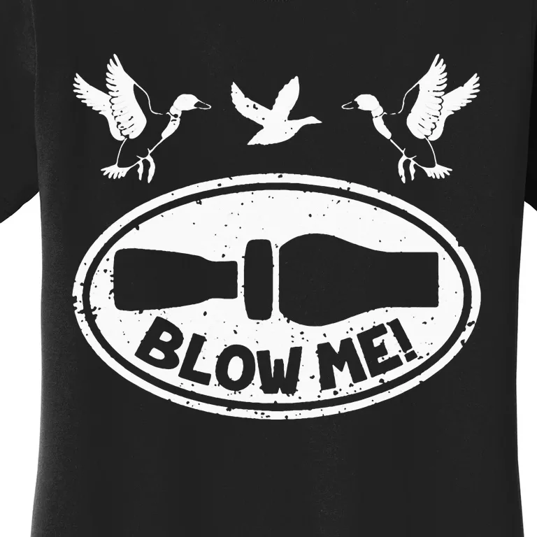 Funny Duck Hunting Blow Me Duck Call Waterfowl Hunter Women's T-Shirt