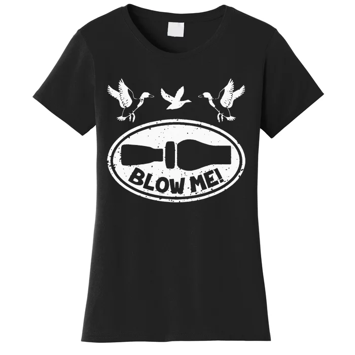 Funny Duck Hunting Blow Me Duck Call Waterfowl Hunter Women's T-Shirt