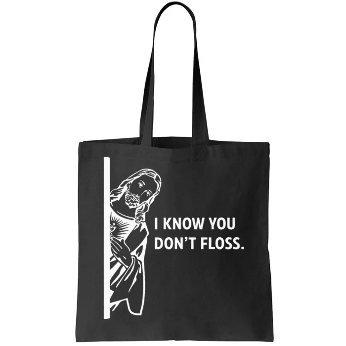 Funny Dental Hygienist Jesus I Know You DonT Floss Tote Bag