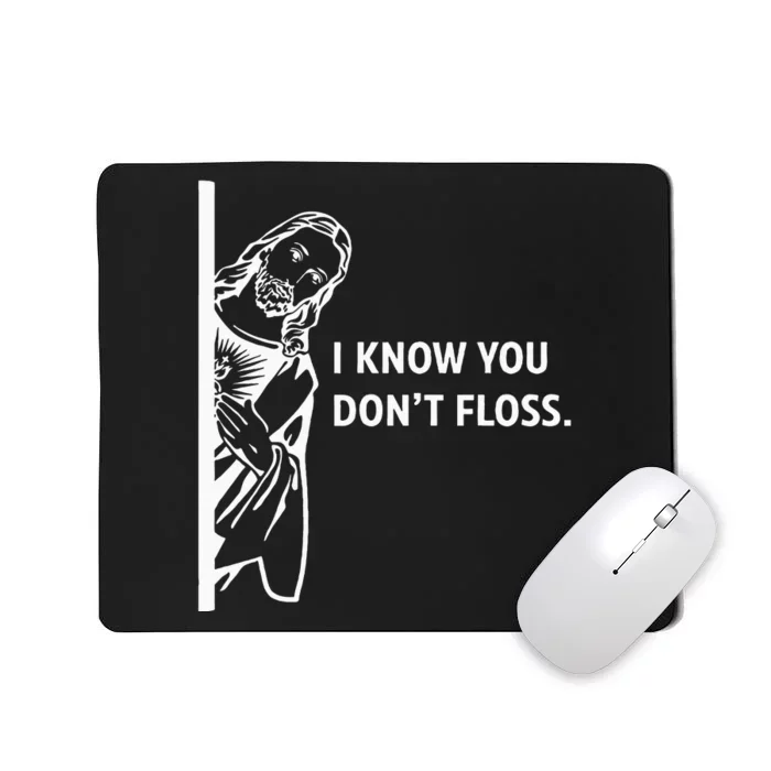 Funny Dental Hygienist Jesus I Know You DonT Floss Mousepad