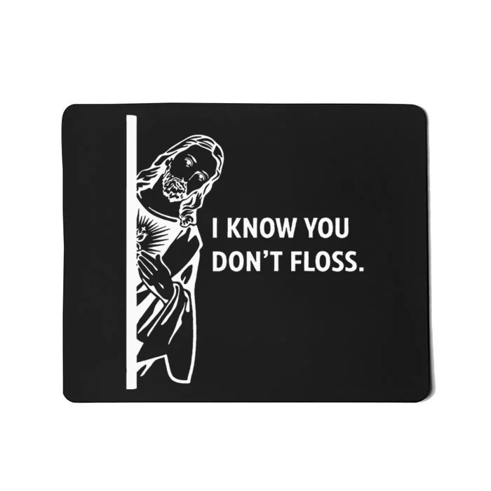 Funny Dental Hygienist Jesus I Know You DonT Floss Mousepad