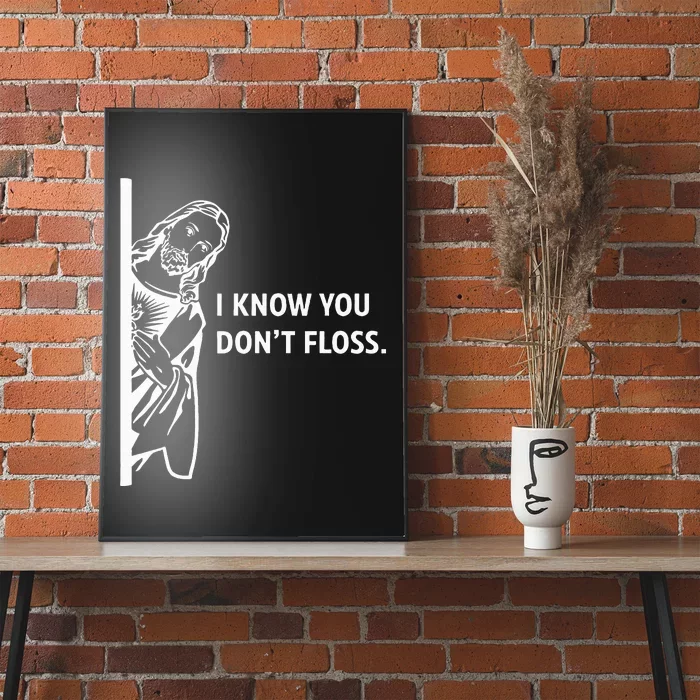 Funny Dental Hygienist Jesus I Know You DonT Floss Poster