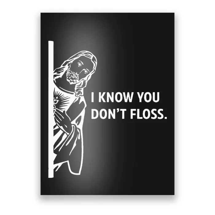 Funny Dental Hygienist Jesus I Know You DonT Floss Poster