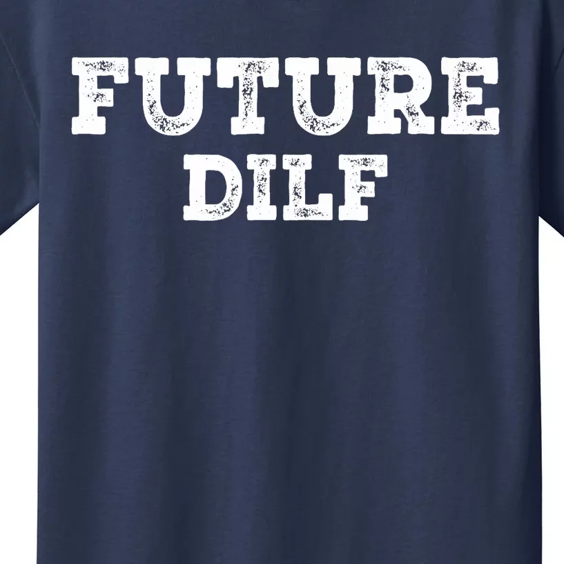 Future DILF Hot Dad's Dilfs Dads Fathers Day Future DILF Kids T-Shirt