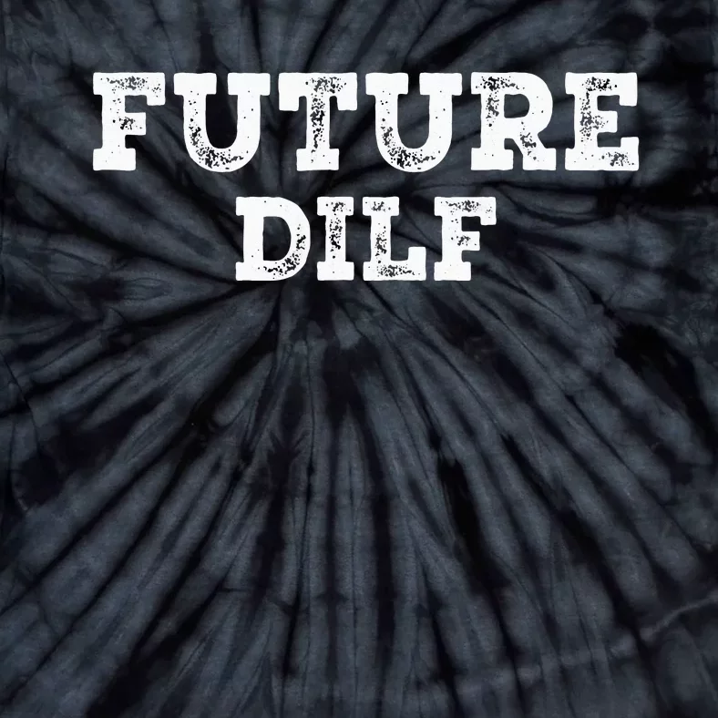 Future DILF Hot Dad Dilfs Dads Fathers Day Future DILF Tie-Dye T-Shirt