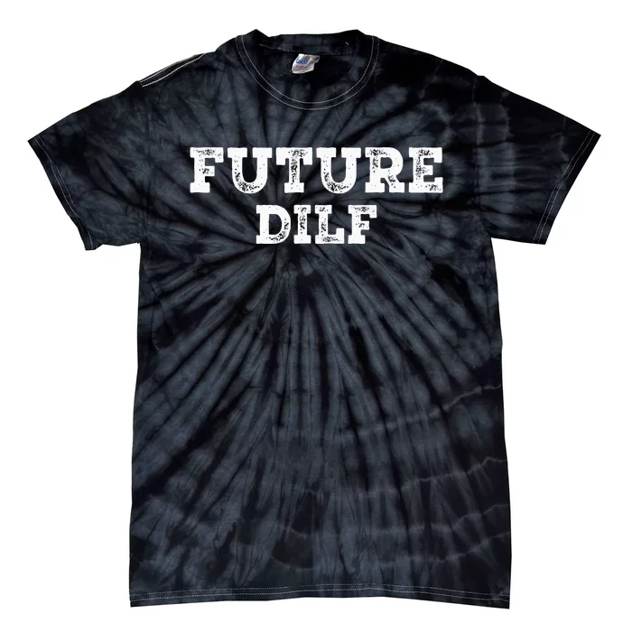 Future DILF Hot Dad Dilfs Dads Fathers Day Future DILF Tie-Dye T-Shirt