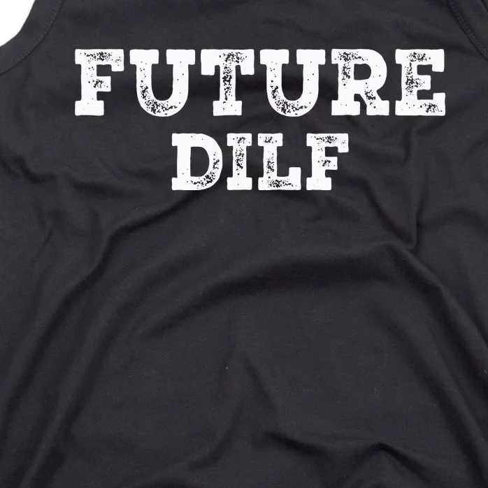 Future DILF Hot Dad Dilfs Dads Fathers Day Future DILF Tank Top