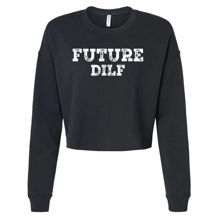 Future DILF Hot Dad Dilfs Dads Fathers Day Future DILF Cropped Pullover Crew