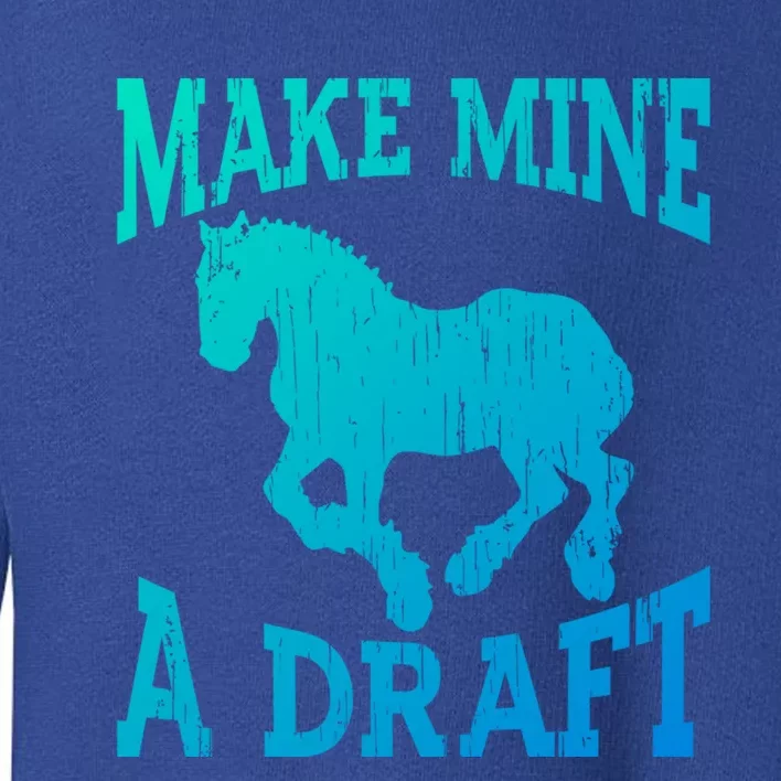 Funny Draft Horse Gift Cool Make Mine A Draft Gift Toddler Sweatshirt