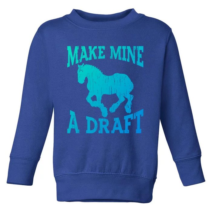 Funny Draft Horse Gift Cool Make Mine A Draft Gift Toddler Sweatshirt