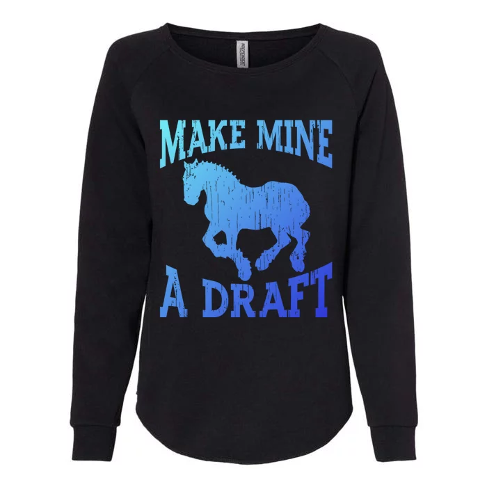 Funny Draft Horse Gift Cool Make Mine A Draft Gift Womens California Wash Sweatshirt