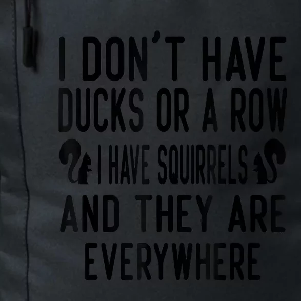 Funny Dont Have Ducks Or A Row I Have Squirrels Everywhere Daily Commute Backpack