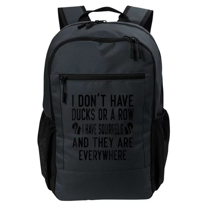 Funny Dont Have Ducks Or A Row I Have Squirrels Everywhere Daily Commute Backpack