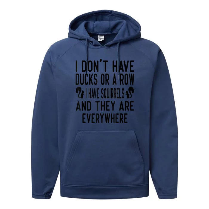 Funny Dont Have Ducks Or A Row I Have Squirrels Everywhere Performance Fleece Hoodie