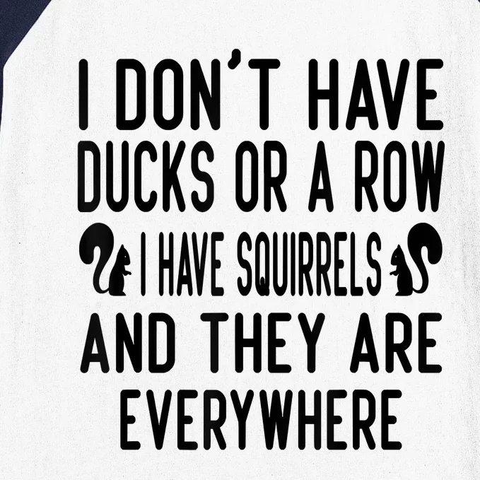 Funny Dont Have Ducks Or A Row I Have Squirrels Everywhere Baseball Sleeve Shirt