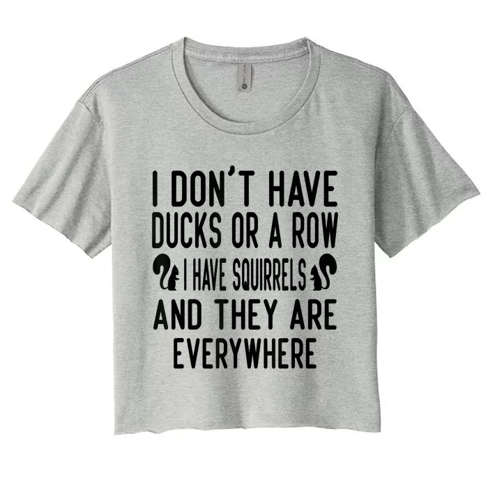 Funny Dont Have Ducks Or A Row I Have Squirrels Everywhere Women's Crop Top Tee