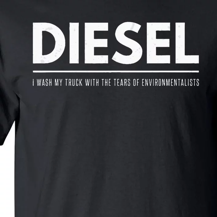 Funny Diesel I Wash My Truck With Tears Of Environmentalists Tall T-Shirt