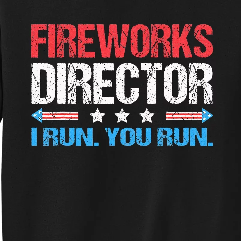 Fireworks Director I Run You Run Funny 4th Of July Tall Sweatshirt