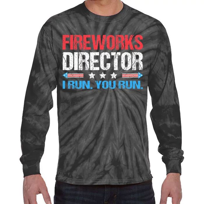 Fireworks Director I Run You Run Funny 4th Of July Tie-Dye Long Sleeve Shirt