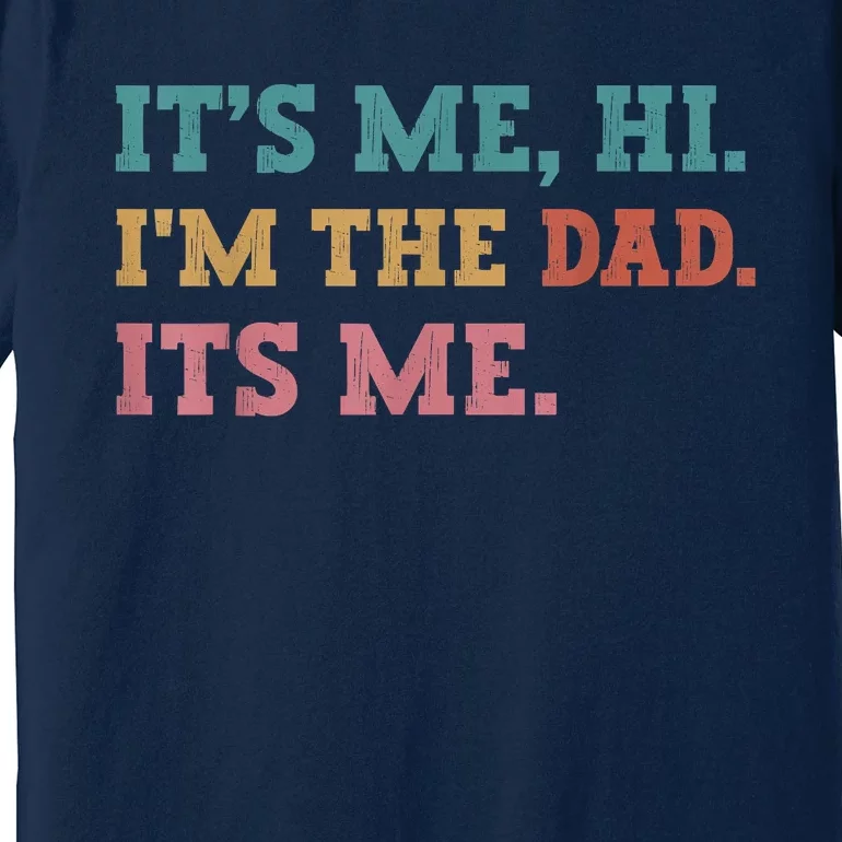 Fathers Day Its Me Hi Im The Dad Its Me Funny Father Premium T-Shirt