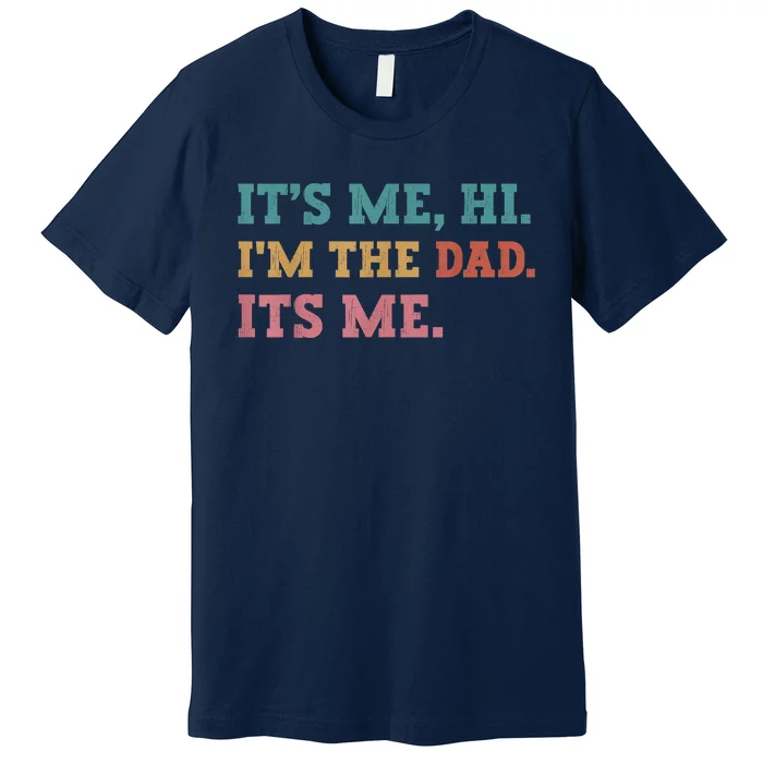 Fathers Day Its Me Hi Im The Dad Its Me Funny Father Premium T-Shirt