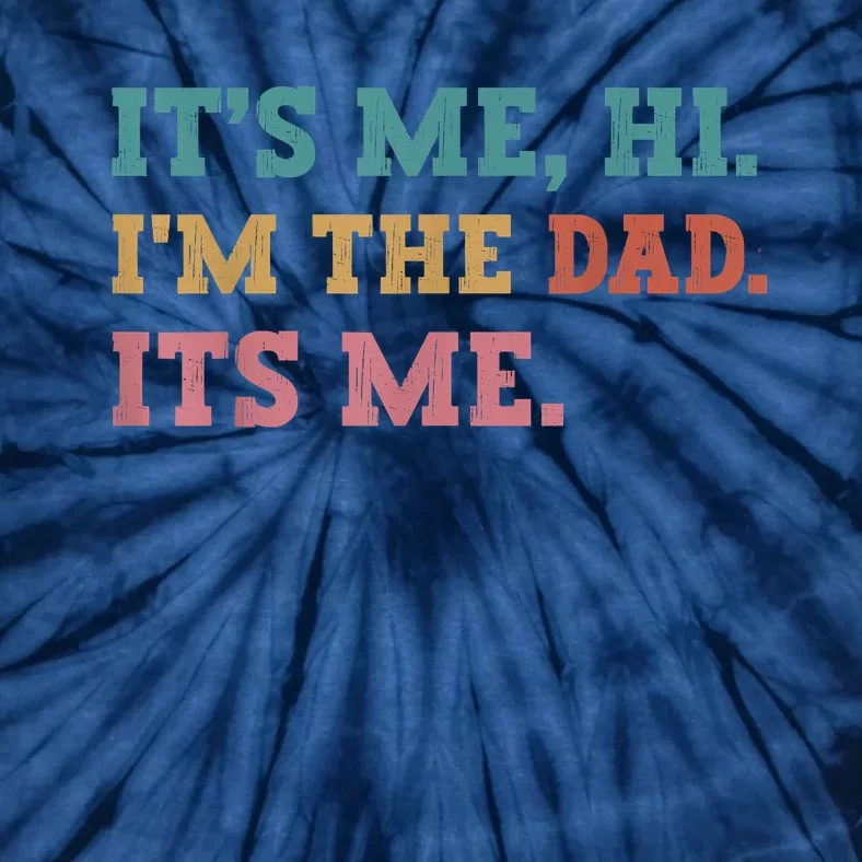 Fathers Day Its Me Hi Im The Dad Its Me Funny Father Tie-Dye T-Shirt