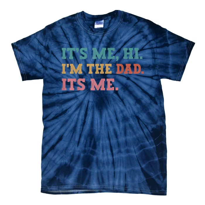 Fathers Day Its Me Hi Im The Dad Its Me Funny Father Tie-Dye T-Shirt