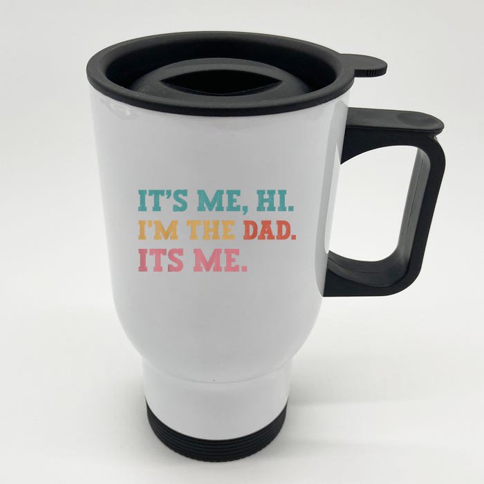 Fathers Day Its Me Hi Im The Dad Its Me Funny Father Front & Back Stainless Steel Travel Mug