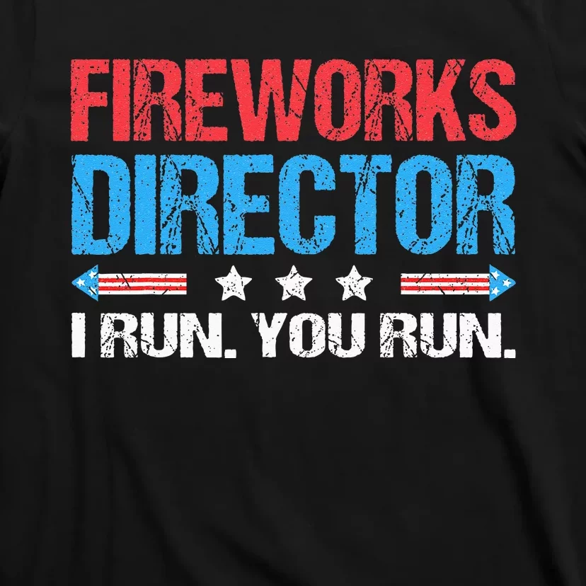 Fireworks Director I Run You Run Funny 4th Of July T-Shirt