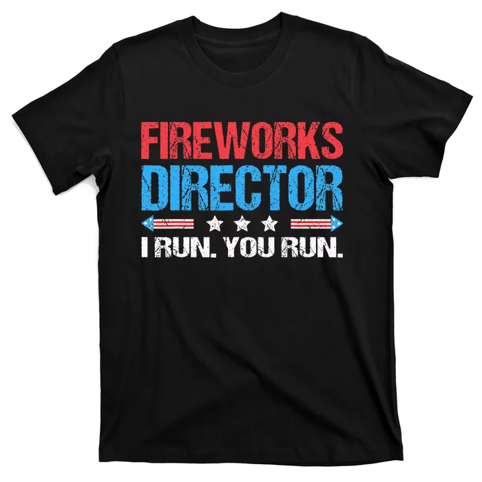 Fireworks Director I Run You Run Funny 4th Of July T-Shirt