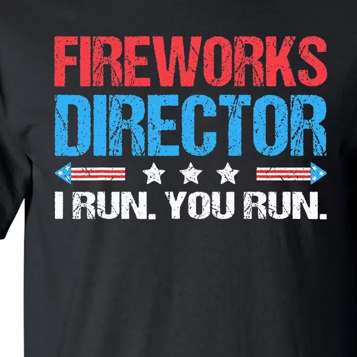 Fireworks Director I Run You Run Funny 4th Of July Tall T-Shirt