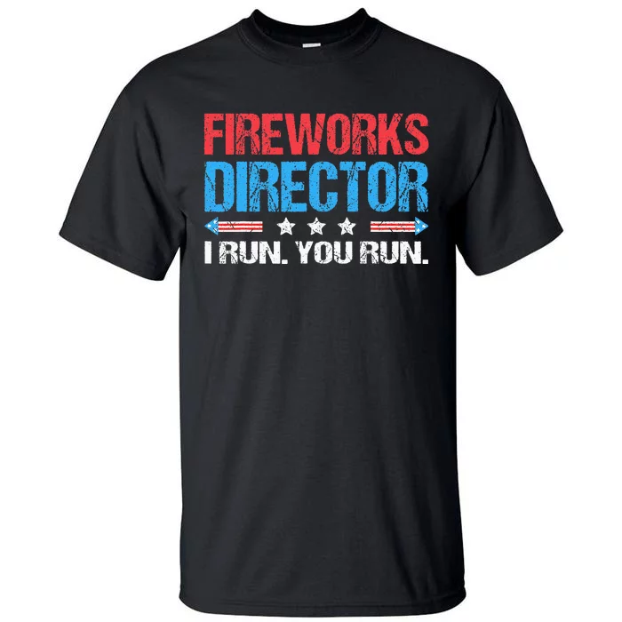 Fireworks Director I Run You Run Funny 4th Of July Tall T-Shirt