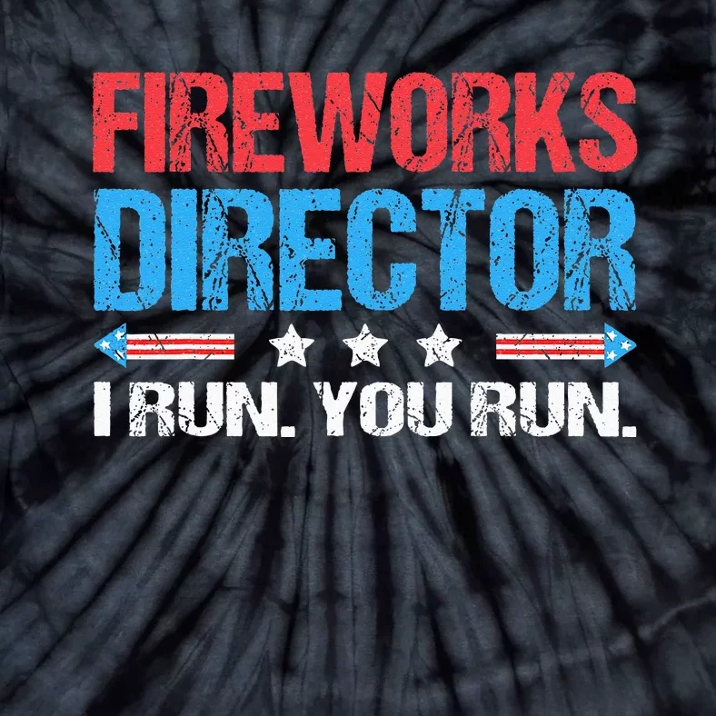 Fireworks Director I Run You Run Funny 4th Of July Tie-Dye T-Shirt