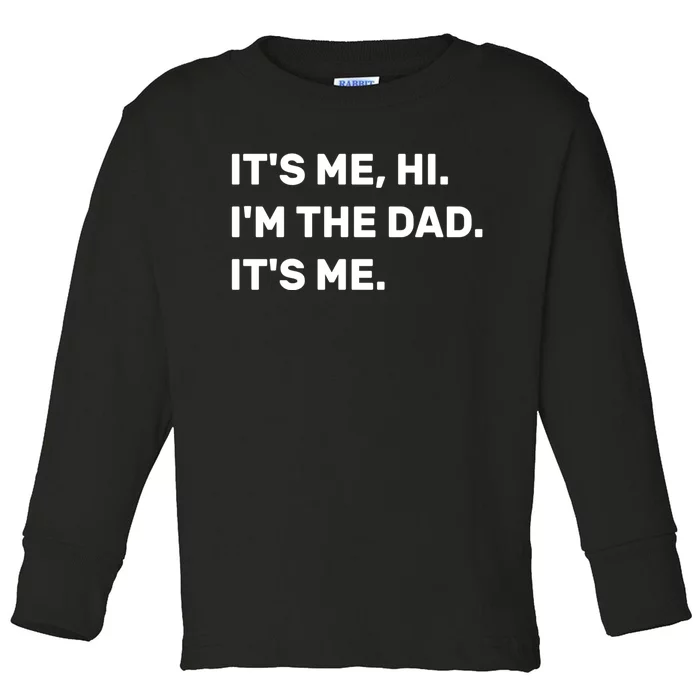 Fathers Day Its Me Hi Im The Dad Its Me Toddler Long Sleeve Shirt