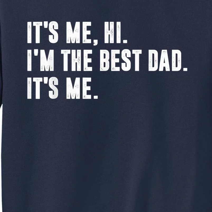 Fathers Day Its Me Hi Im The Best Dad Its Me Sweatshirt